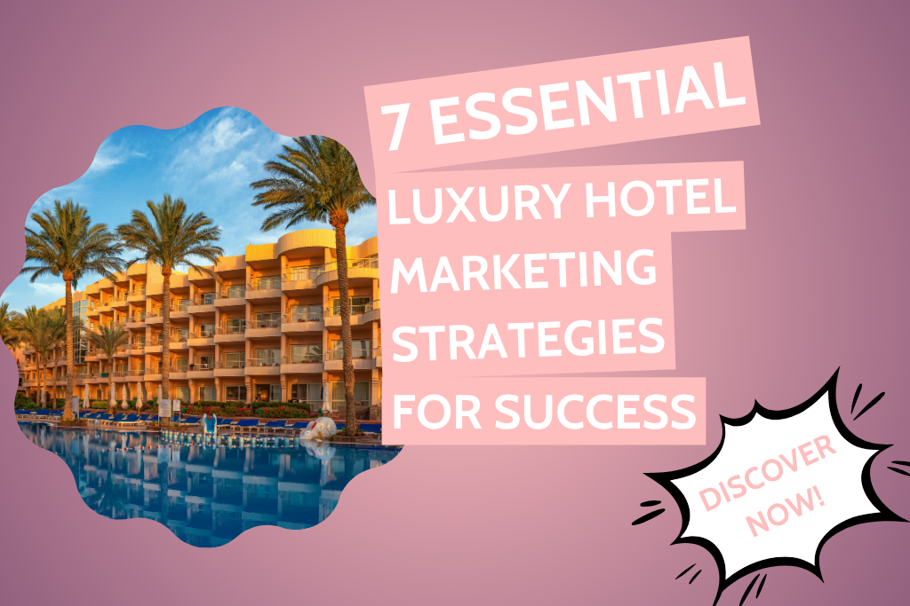 Visual guide outlining "7 Essential Luxury Hotel Marketing Strategies for Success" with strategic insights for hotel promotion